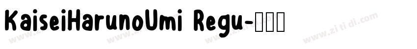 KaiseiHarunoUmi Regu字体转换 KaiseiHarunoUmi Regu字体转换